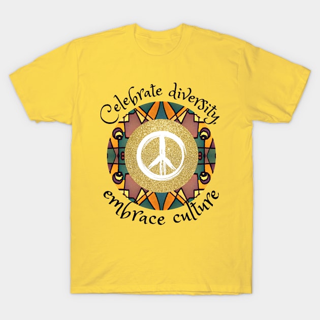 Celebrate diversity, embrace culture, African tribal peace culture T-Shirt by Carmen's